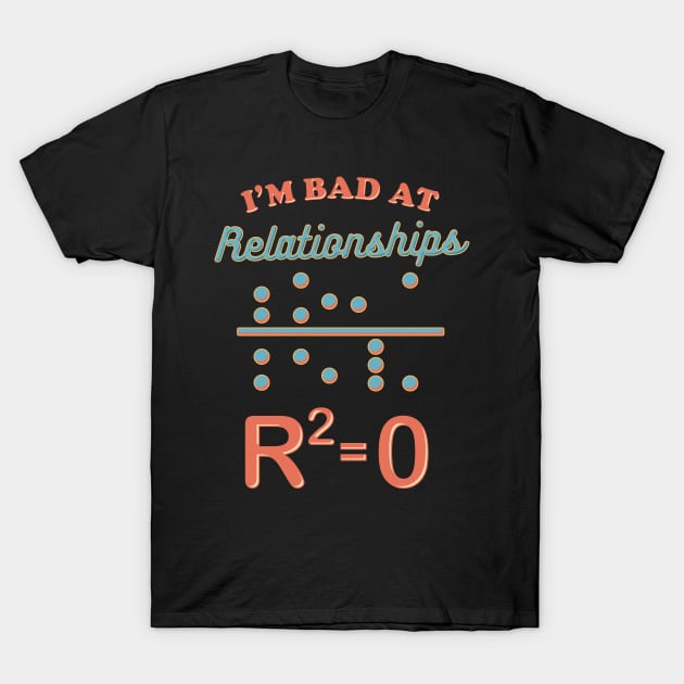 Cute I'm Bad At Relationships Math Teacher Puns T-Shirt by theperfectpresents